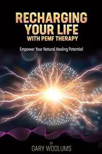 Recharging Your Life with PEMF Therapy - Gary Woolums