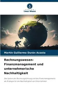 Rechnungswesen-Finanzmanagement und unternehmerische Nachhaltigkeit - Martin Guillermo Durán Acosta