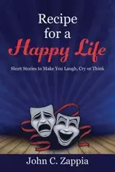 Recipe for a Happy Life - John C. Zappia