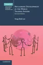 Reclaiming Development in the World Trading System - Lee Yong-Shik