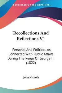 Recollections And Reflections V1 - John Nicholls