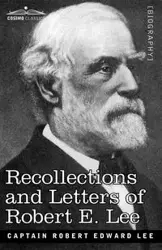 Recollections and Letters of Robert E. Lee - Lee Robert Edward