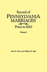 Record of Pennsylvania Marriages Prior to 1810. in Two Volumes. Volume I - Linn John B.