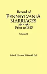 Record of Pennsylvania Marriages Prior to 1810. in Two Volumes. Volume II - Linn John B.