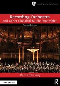 Recording Orchestra and Other Classical Music Ensembles - Richard King