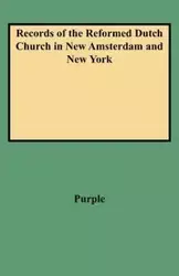 Records of the Reformed Dutch Church in New Amsterdam and New York - Samuel S. Purple