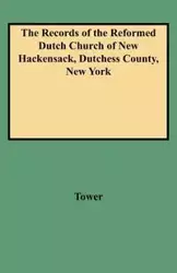 Records of the Reformed Dutch Church of New Hackensack, Dutchess County, New York - Maria Tower Bockee Carpenter