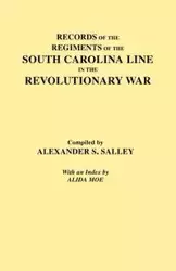 Records of the Regiments of the South Carolina Line - Salley Alexander S. Jr.