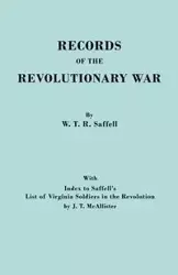 Records of the Revolutionary War. Reprint of the Third Edition 1894, with Index to Saffell's List of Virginia Soldiers in the Revolution, by J.T. McAl - William T. Saffell R.