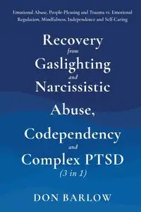 Recovery from Gaslighting & Narcissistic Abuse, Codependency & Complex PTSD (3 in 1) - Don Barlow