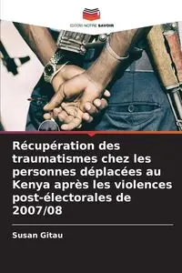 Récupération des traumatismes chez les personnes déplacées au Kenya après les violences post-électorales de 2007/08 - Susan Gitau