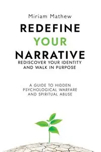 Redefine Your Narrative - Rediscover Your Identity and Walk in Purpose - Mathew Miriam