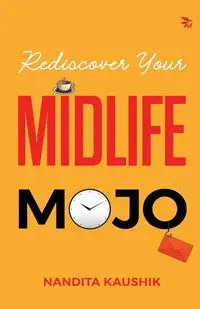 Rediscover Your MIDLIFE MOJO - Kaushik Nandita