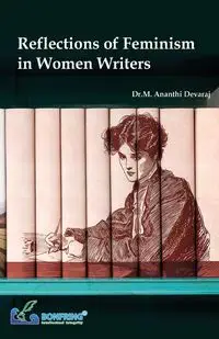 Reflections of Feminism in Women Writers - Devaraj Dr.M. Ananthi