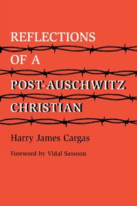 Reflections of a Post-Auschwitz Christian - Harry James Cargas