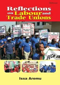 Reflections on Labour and Trade Unions - Aremu Issa