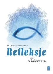 Refleksje o tym, co najważniejsze - Ks. Sebastian Wyrozumski