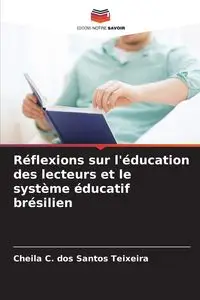 Réflexions sur l'éducation des lecteurs et le système éducatif brésilien - Santos Teixeira Cheila C. dos