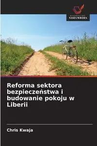 Reforma sektora bezpieczeństwa i budowanie pokoju w Liberii - Chris Kwaja