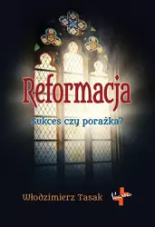 Reformacja. Sukces czy porażka? - Włodzimierz Tasak