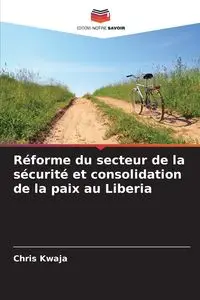 Réforme du secteur de la sécurité et consolidation de la paix au Liberia - Chris Kwaja