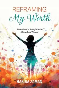 Reframing My Worth - Zaman Habiba