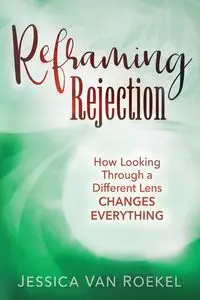 Reframing Rejection - Van Jessica Roekel