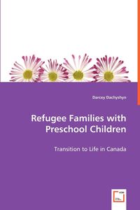 Refugee Families with Preschool Children - Darcey Dachyshyn