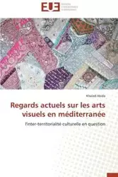 Regards actuels sur les arts visuels en méditerranée - ABIDA-K