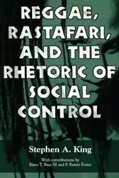 Reggae, Rastafari, and the Rhetoric of Social Control - A. King Stephen