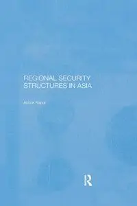 Regional Security Structures in Asia - Kapor Ashok