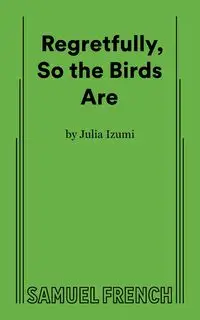 Regretfully, So the Birds Are - Julia Izumi