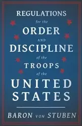 Regulations for the Order and Discipline of the Troops of the United States - Von Stuben Baron