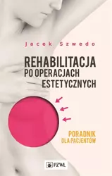 Rehabilitacja po operacjach estetycznych. Poradnik - Jacek Szwedo