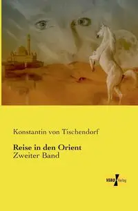 Reise in den Orient - von Tischendorf Konstantin