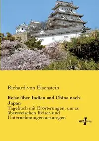 Reise über Indien und China nach Japan - Richard von Eisenstein