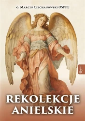 Rekolekcje anielskie - O. Marcin Ciechanowski