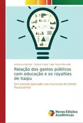 Relação dos gastos públicos com educação e os royalties de Itaipu - Bender Andressa