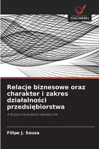 Relacje biznesowe oraz charakter i zakres działalności przedsiębiorstwa - Sousa Filipe J.