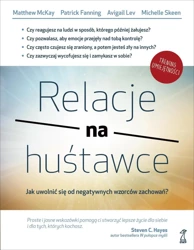 Relacje na huśtawce. Jak uwolnić się od negatywnych wzorców zachowań? - Lev A., McKay M., Skeen M., Fanning P.