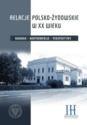 Relacje polsko- żydowskie w XX wieku - Tomasz Domański, Edyta Majcher-Ociesa