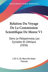 Relation Du Voyage De La Commission Scientifique De Moree V1 - De Saint-Vincent J. B. G. M. Bory