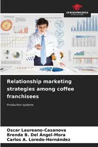 Relationship marketing strategies among coffee franchisees - Oscar Laureano-Casanova