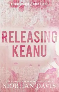 Releasing Keanu - Davis Siobhan