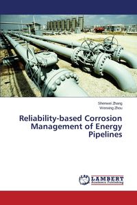 Reliability-Based Corrosion Management of Energy Pipelines - Zhang Shenwei