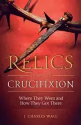 Relics from the Crucifixion - Charles Wall