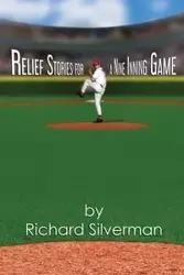 Relief Stories for a Nine Inning Game - Richard Silverman