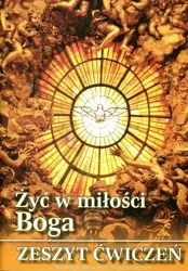 Religia klasa 3 Gimnazjum Żyć w miłości Boga Zeszyt ćwiczeń - ks. prof. Stanisław Łabendowicz