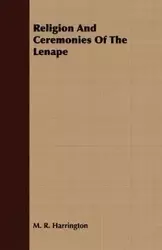 Religion And Ceremonies Of The Lenape - Harrington M. R.