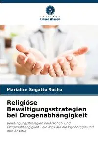 Religiöse Bewältigungsstrategien bei Drogenabhängigkeit - Segatto Rocha Marialice